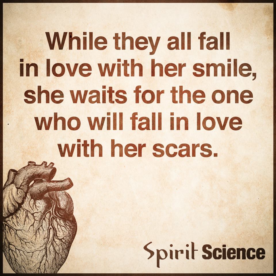 While they all fall in love with her smile she waits for the one who will fall in love with her scars