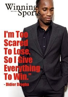 I’m Too Scared To Lose, So I Give Everything To Win.” - Didier Drogba