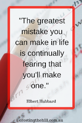 "The greatest mistake you can make in life is continually fearing that you'll make one." - Elbert Hubbard