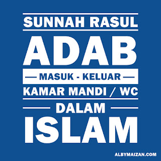Adab Dan Sunnah Masuk-Keluar WC / Kamar Mandi Dalam Islam Adab Dan Sunnah Masuk-Keluar WC / Kamar Mandi Dalam Islam, Mengucapkan Bismillah , Membaca Doa, Mendahulukan Kaki Kiri, Menutup Aurat dan Dilarang Berbincang, Tidak Menghadap atau Membelakangi Kiblat, Berhati-hatilah Dengan Percikan Najis, Tidak Membawa Atau Membaca Sesuatu Yang Terdapat Padanya Nama Allah, Jangan Gunakan Tangan Kanan Untuk Istinja’, Berdoa Setelah Keluar Kamar Mandi