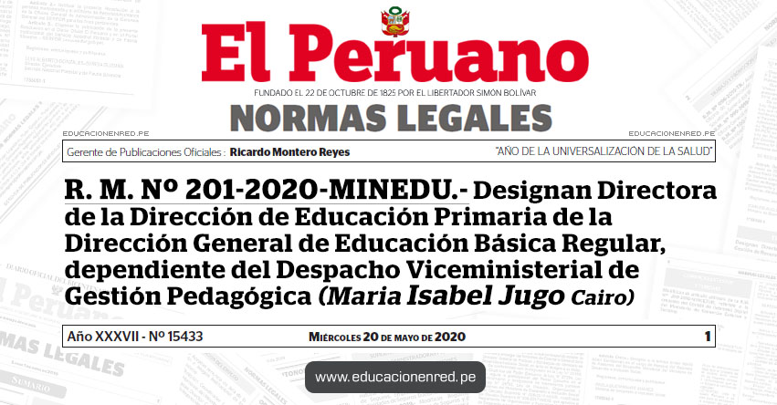 R. M. Nº 201-2020-MINEDU.- Designan Directora de la Dirección de Educación Primaria de la Dirección General de Educación Básica Regular, dependiente del Despacho Viceministerial de Gestión Pedagógica (Maria Isabel Jugo Cairo) R. M. Nº 201-2020-MINEDU.- Designan Directora de la Dirección de Educación Primaria de la Dirección General de Educación Básica Regular, dependiente del Despacho Viceministerial de Gestión Pedagógica (Maria Isabel Jugo Cairo)
