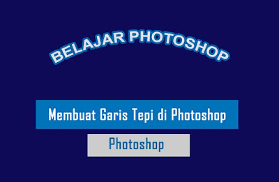 Membuat Garis Tepi di Photoshop Menggunakan Stroke Membuat Garis Tepi di Photoshop Menggunakan Stroke