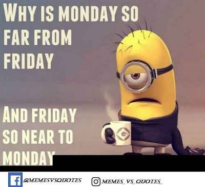 Monday is so far Friday is so near