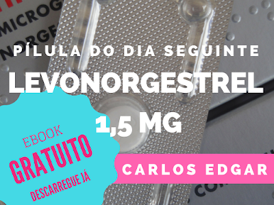 Pílula do dia seguinte levonorgestrel 1.5 (ebook de Carlos Edgar)