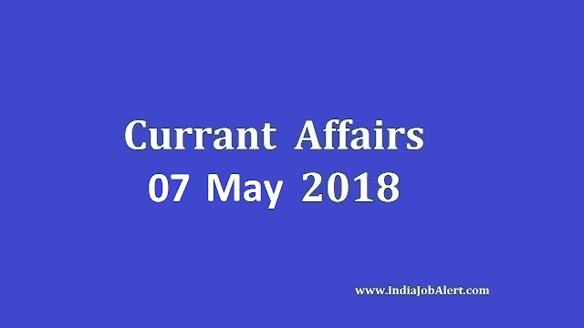 Exam Power: 07 May 2018 Today Current Affairs