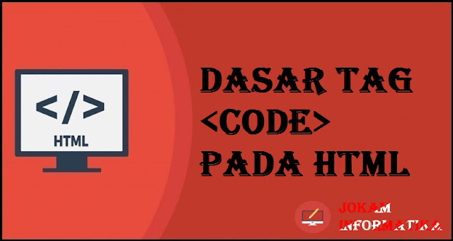 Dasar Atribut Tagging <code> Pada Bahasa Pemrograman HTML - JOKAM INFORMATIKA Dasar Atribut Tagging <code> Pada Bahasa Pemrograman HTML - JOKAM INFORMATIKA