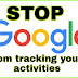 Stop Google from tracking your activities in 2019