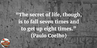 38 Powerful Short Quotes And Positive Words About Life: “The secret of life, though, is to fall seven times and to get up eight times.” - Paulo Coelho