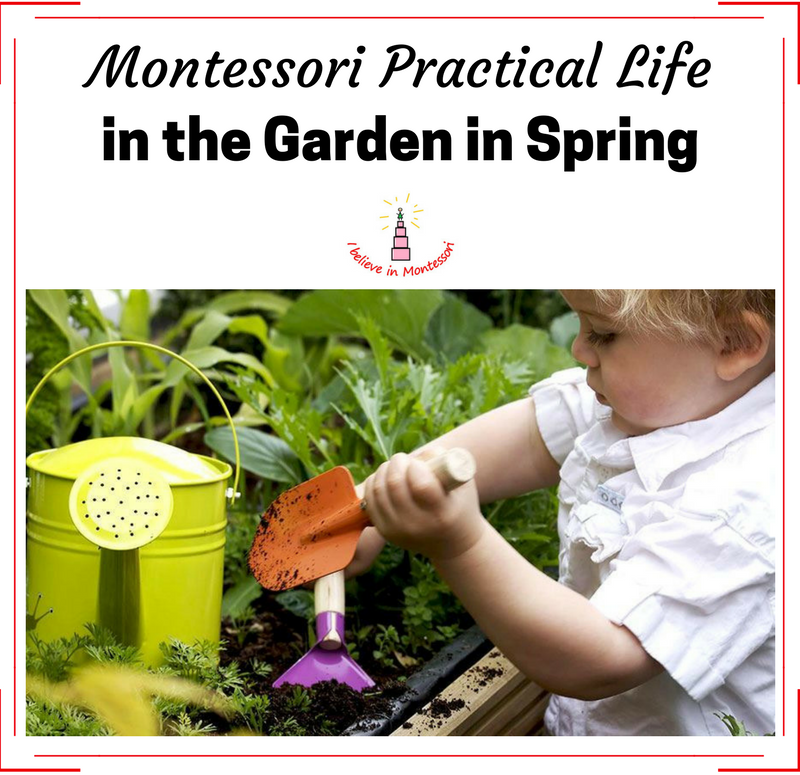 I Believe in Montessori Montessori Practical Life in the Garden in Spring