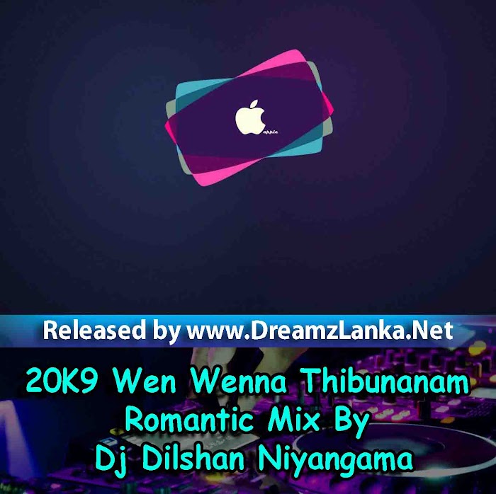 20K9 Wen Wenna Thibunanam Romantic Mix By DJ Dilshan Niyangama