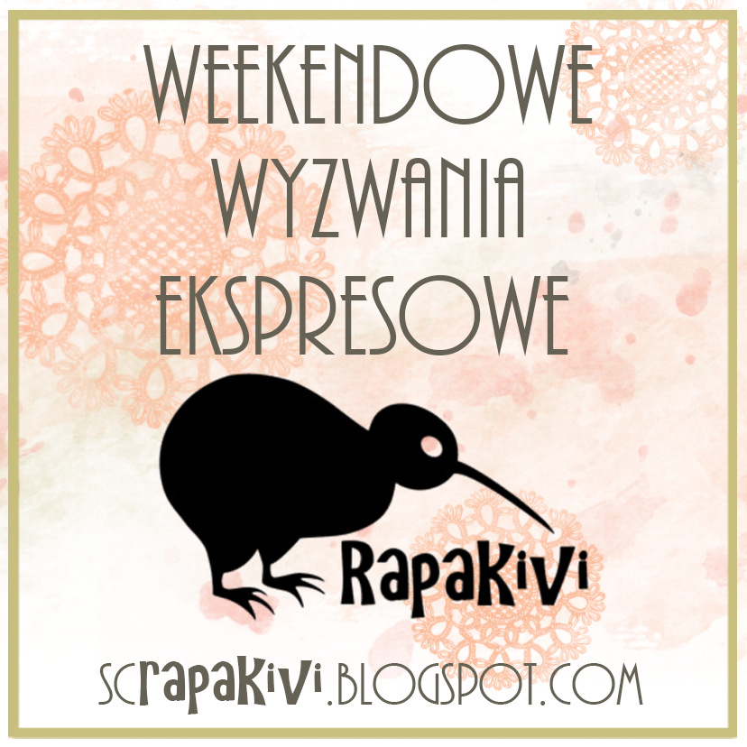 http://scrapakivi.blogspot.com/2015/01/weekendowe-wyzwanie-ekspresowe-25.html