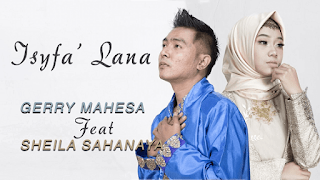 Lirik Lagu Gerry Mahesa Feat Sheila Sahanaya - Isyfa' Lana