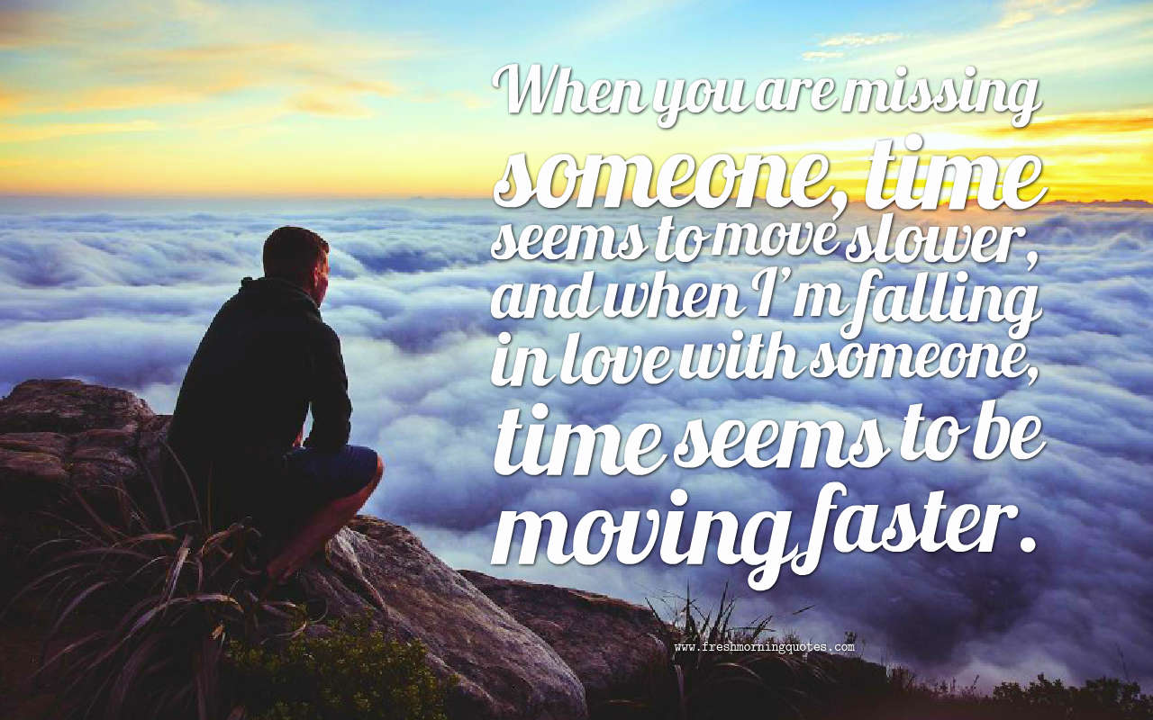 when you are missing someone time goes slow