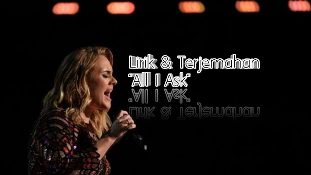 Lirik dan Terjemahan Lagu Adele "All I Ask"