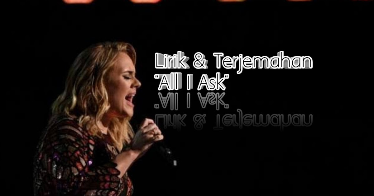Lirik dan Terjemahan Lagu Adele &quot;All I Ask&quot; Denpono Blog