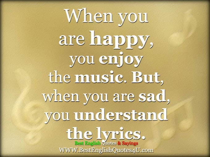 When you are happy, you enjoy the music. But...