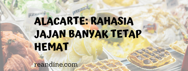 Alacarte: Rahasia Jajan Banyak Tetap Hemat