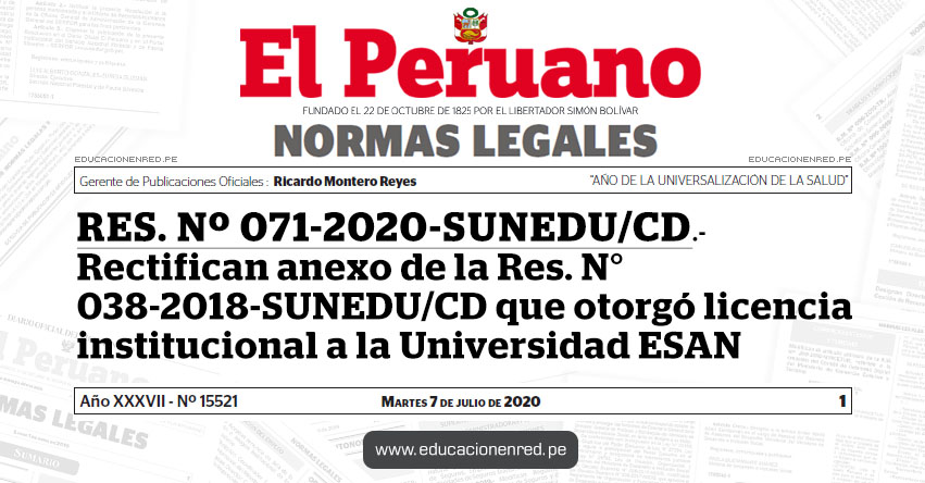 RES. Nº 071-2020-SUNEDU/CD.- Rectifican anexo de la Res. N° 038-2018-SUNEDU/CD que otorgó licencia institucional a la Universidad ESAN RES. Nº 071-2020-SUNEDU/CD.- Rectifican anexo de la Res. N° 038-2018-SUNEDU/CD que otorgó licencia institucional a la Universidad ESAN