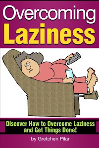 Overcoming Laziness: Discover How to Overcome Laziness and Get Things Done!