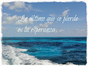 "La esperanza es ese aliento que nos deja saber que lo mejor está por llegar...." ysm