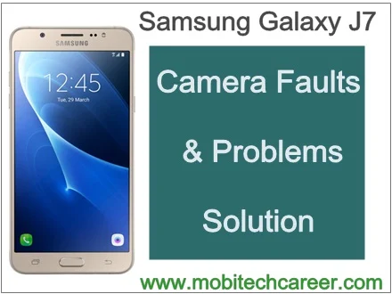 Samsung galaxy j7 camera faults & problems solution