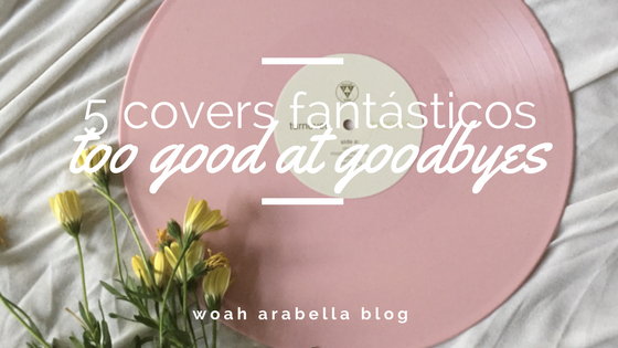 MÚSICA | Os fantásticos covers de Too Good At Goodbyes