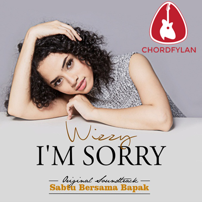 Lirik dan chord I'm Sorry - Wizzy Lirik dan chord I'm Sorry - Wizzy