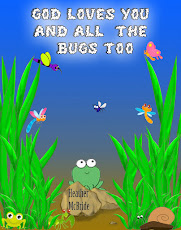God Loves You and the Bugs Too!