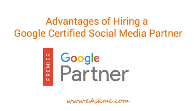 Advantages of Hiring a Google Certified Social Media Partner: eAskme