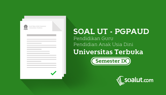 Soal Ujian UT PGPAUD Semester 9 Soal Ujian UT PGPAUD Semester 9
