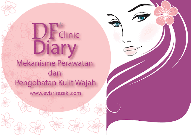DF Clinic Diary: Mekanisme Perawatan dan Pengobatan Kulit Wajah