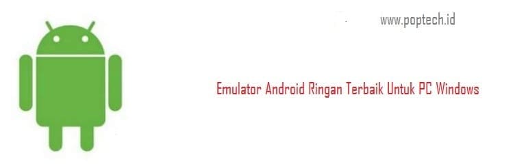 Emulator Android Ringan Terbaik Untuk PC Windows Emulator Android Ringan Terbaik Untuk PC Windows