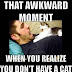 That awkward moment, when you realize..