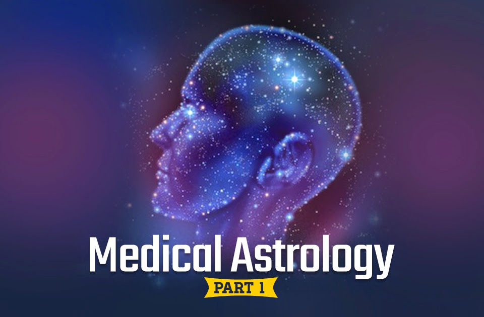 Medical Astrology; How Astrology and your health is coupled? Part 1