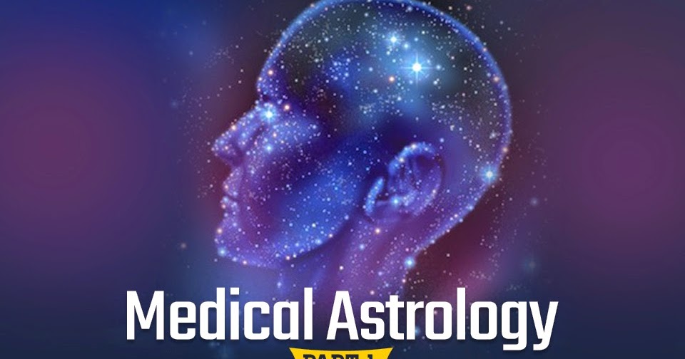 Medical Astrology; How Astrology and your health is coupled? Part 1