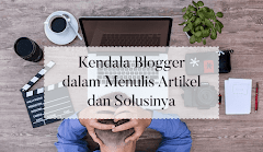 Kendala Blogger dalam Menulis Artikel dan Solusinya