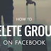 Delete A Group on Facebook.