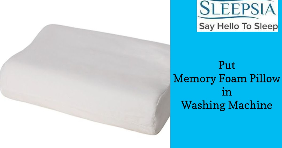 Put Memory Foam Pillow in Washing Machine Sleepsia Memory Foam Pillow