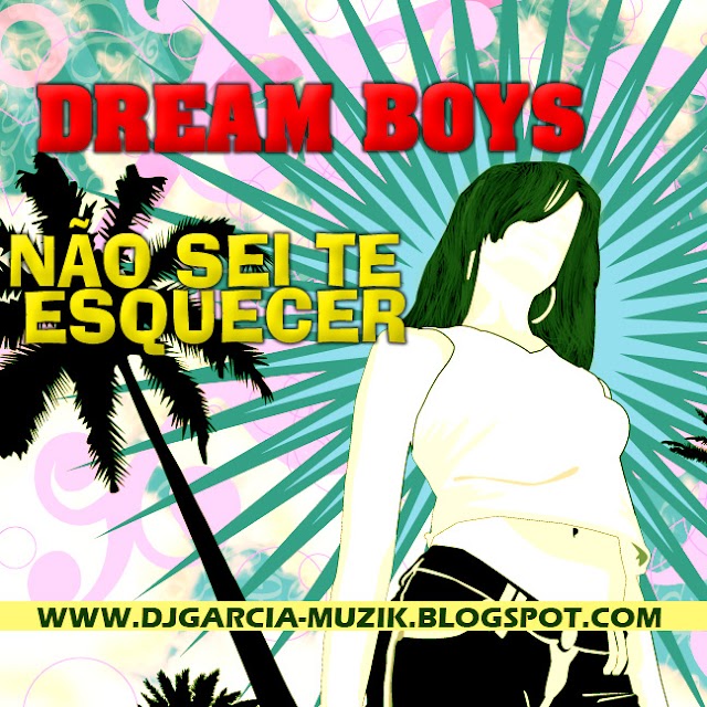 Não Sei te Esquecer - Dream Boyz "Zouk" (DOWNLOAD FREE)
