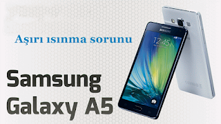 Samsung Galaxy A5 ısınma sorunu 
