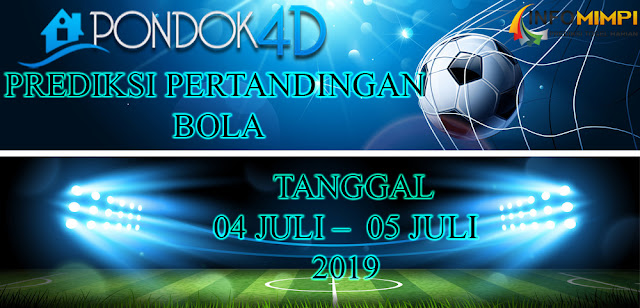 PREDIKSI PERTANDINGAN BOLA TANGGAL 05 JULI – 06 JULI 2019