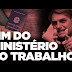 GOVERNOS DAS ELITES ANUNCIA O FIM DO MINISTÉRIO DO TRABALHO!