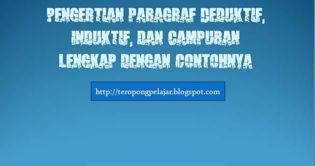 Pengertian paragraf deduktif, induktif, dan campuran beserta contohnya