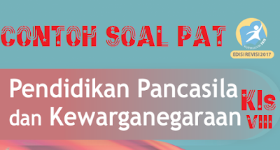 Soal PAT (UKK) PKN / PPKN Kelas 8 SMP/MTS kurikulum 2013 Tahun 2018 - 2019
