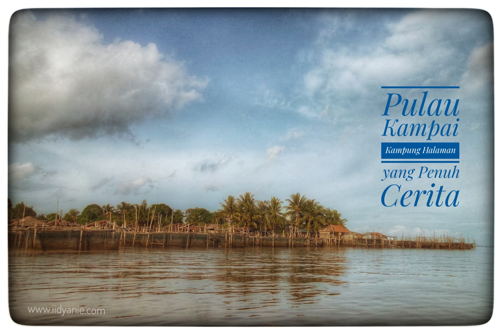 Pulau Kampai Kampung Halaman yang Penuh Cerita - Perempuan berbagi