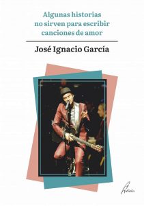 Lectura de Algunas historias no sirven para escribir canciones de amor de José Ignacio García