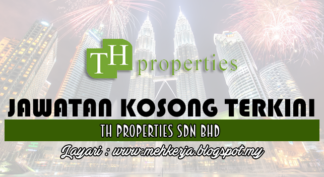 Jawatan Kosong Terkini 2016 di TH Properties Sdn Bhd Jawatan Kosong Terkini 2016 di TH Properties Sdn Bhd