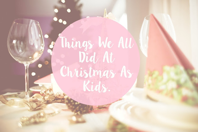 Things We All Did At Christmas As Kids.