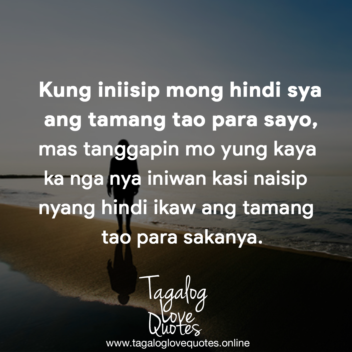 Kung iniisip mong hindi sya ang tamang tao para sayo