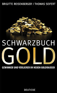 Schwarzbuch Gold: Gewinner und Verlierer im neuen Goldrausch